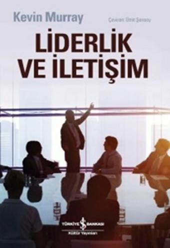 Liderlik ve İletişim - Kevin Murray - İş Bankası Kültür Yayınları