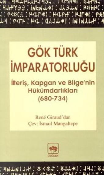 Gök Türk İmparatorluğuİlteriş Kapgan ve Bilge'nin Hükümdarlıkları(680-734) - Ötüken Neşriyat