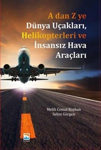 A'dan Z'ye Dünya Uçakları Helikopterleri ve İnsansız Hava Araçları - Selim Gürgen - Nisan Kitabevi Yayınları