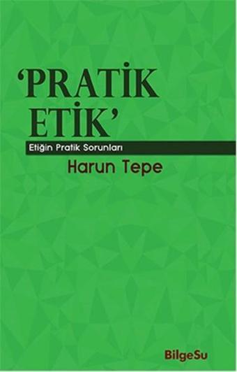 Pratik Etik - Etiğin Pratik Sorunları - Harun Tepe - Bilgesu Yayıncılık