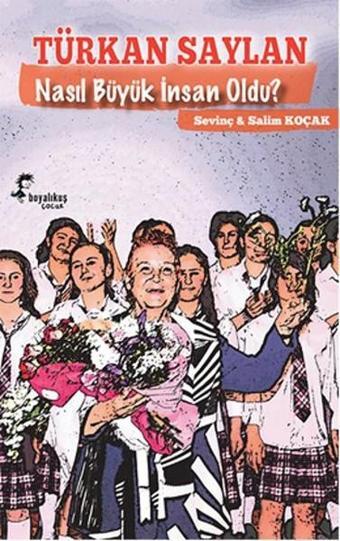 Türkan Saylan Nasıl Büyük İnsan Oldu? - Salim Koçak - Boyalı Kuş Çocuk