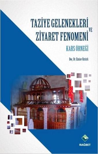 Taziye Gelenekleri ve Ziyaret Fenomeni Kars Örneği - Emine Öztürk - Rağbet Yayınları