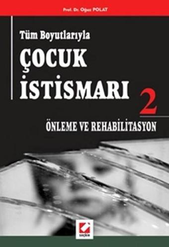 Tüm Boyutlarıyla Çocuk İstismarı 2 - Oğuz Polat - Seçkin Yayıncılık