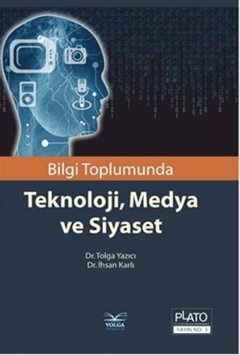 Bilgi Toplumunda Teknoloji Medya ve Siyaset - İhsan Karlı - Volga Yayıncılık