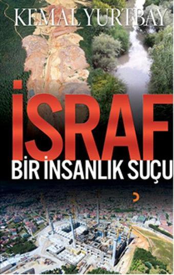 İsraf - Bir İnsanlık Suçu - Kemal Yurtbay - Cinius Yayınevi