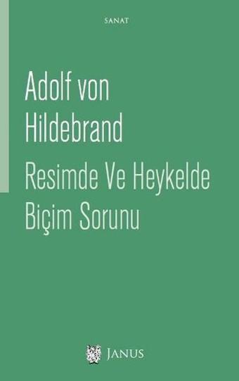 Resimde ve Heykelde Biçim Sorunu - Adolf Von Hildebrand - Janus Yayıncılık