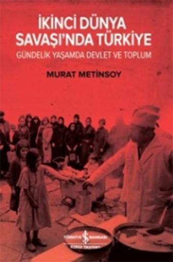 İkinci Dünya Savaşı'nda Türkiye Gündelik Yaşamda Devlet ve Toplum - Murat Metinsoy - İş Bankası Kültür Yayınları