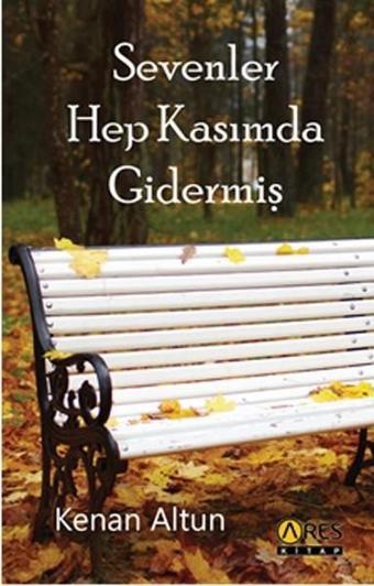 Sevenler Hep Kasımda Gidermiş - Kenan Altun - Ares Kitap