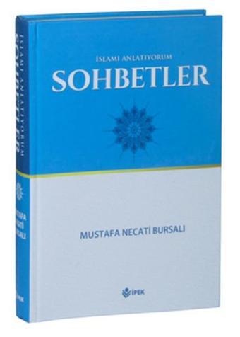 İslam'ı Anlatıyorum Sohbetler - Mustafa Necati Bursalı - İpek Yayınları