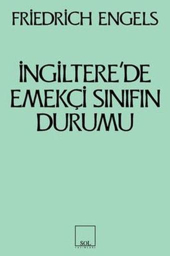 İngiltere'de Emekçi Sınıfın Durumu - Friedrich Engels - Sol Yayınları