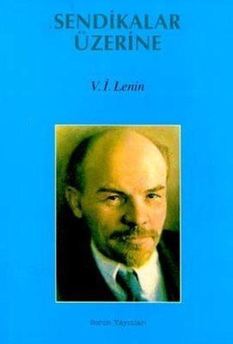 Sendikalar Üzerine - Vladimir İlyiç Lenin - Sorun Yayınları