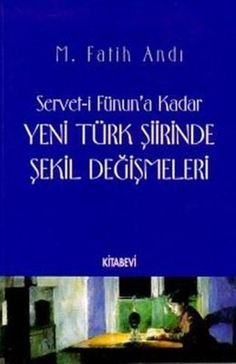 Servet-i Fünun'a Kadar Yeni Türk Şiirinde Şekil Değişmeleri - M. Fatih Andı - Kitabevi Yayınları