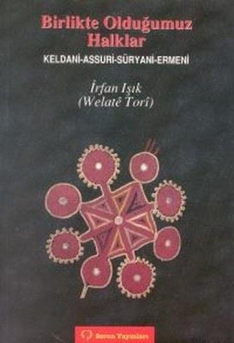 Birlikte Olduğumuz Halklar Keldani - Assuri - Süryani - Ermeni - İrfan Işık - Sorun Yayınları