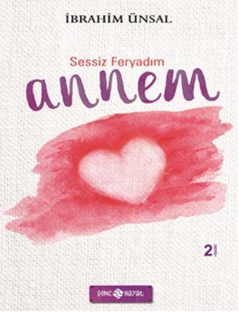 Sessiz Feryadım Annem - İbrahim Ünsal - Genç Hayat