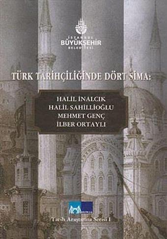 Türk Tarihçiliğinde Dört Sima: Halil İnalcık Halil Sahillioğlu Mehmet Genç İlber Ortaylı - Alper Çeker - Kültür A.Ş.