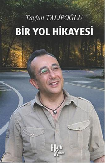 Bir Yol Hikayesi - Tayfun Talipoğlu - Halk Kitabevi Yayınevi