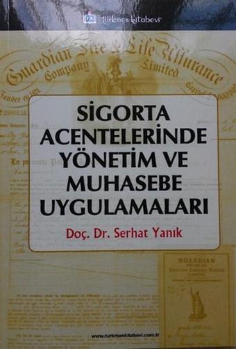 Sigorta Acentelerinde Yönetim ve Muhasebe Uygulamaları - Serhat Yanık - Türkmen Kitabevi