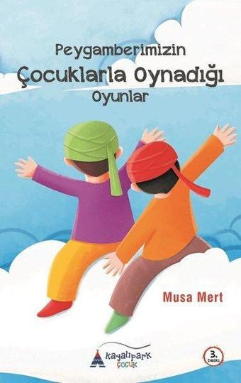 Peygamberimizin Çocuklarla Oynadığı Oyunlar - Musa Mert - Kayalıpark