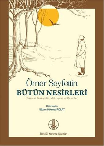 Ömer Seyfettin Bütün Nesirleri - Nazım Hikmet Polat - Türk Dil Kurumu Yayınları