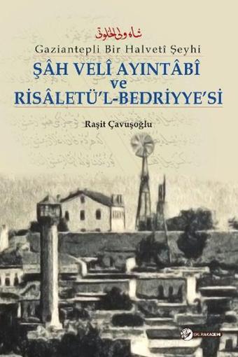 Gaziantepli Bir Halveti Şeyhi - Şah Veli Ayıntabi ve Risaletü'l-Bedriyye'si - Okur Akademi