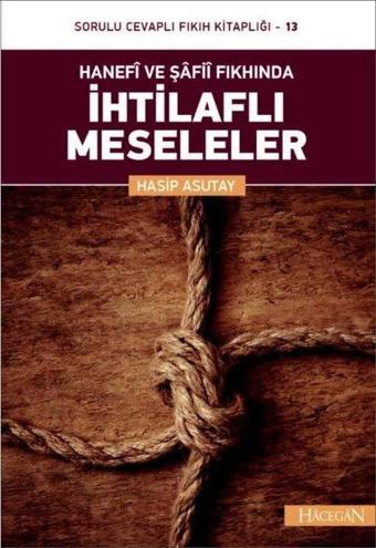 Hanefi ve Şafii Fıkhında İhtilaflı Meseleler - Hasip Asutay - Hacegan Yayıncılık