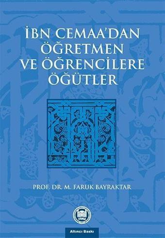 İbn Cemaa'dan Öğretmen ve Öğrencilere Öğütler - M. Faruk Bayraktar - M. Ü. İlahiyat Fakültesi Vakfı Yayı