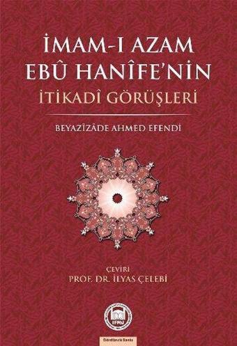 İmam-ı Azam Ebu Hanife'nin İtikadi Görüşleri - Beyazizade Ahmed Efendi - M. Ü. İlahiyat Fakültesi Vakfı Yayı