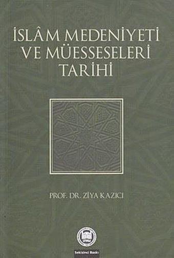 İslam Medeniyeti ve Müesseseleri Tarihi - Ziya Kazıcı - M. Ü. İlahiyat Fakültesi Vakfı Yayı