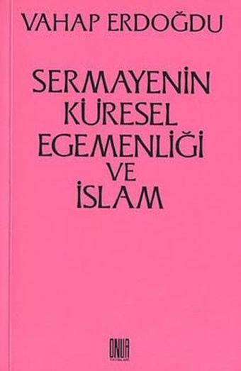 Sermayenin Küresel Egemenliği ve İslam - Vahap Erdoğdu - Onur Yayınları