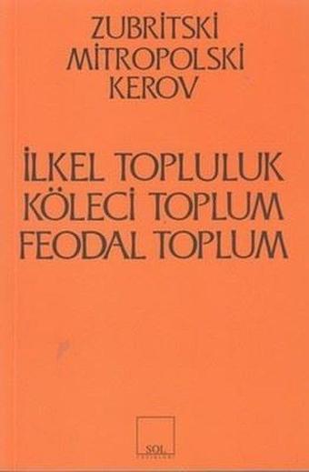 İlkel Köleci ve Feodal ToplumKapitalist Öncesi Biçimler - Kolektif  - Sol Yayınları