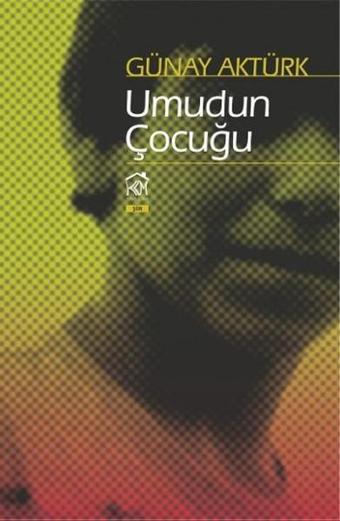 Umudun Çocuğu - Günay Aktürk - Kurgu Kültür