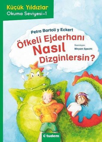 Öfkeli Ejderhanı Nasıl Dizginlersin?-Küçük Yıldızlar Okuma Seviyesi-1 - Petra Barto y Eckert - Tudem Yayınları