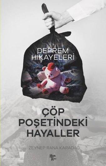 Çöp Poşetindeki Hayaller - Deprem Hikayeleri - Zeynep Rana Karadağ - Halk Kitabevi Yayınevi