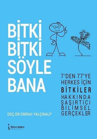 Bitki Bitki Söyle Bana - 7'den 77'ye Herkes İçin Bitkiler Hakkında Şaşırtıcı Bilimsel Gerçekler - İkinci Adam Yayınları