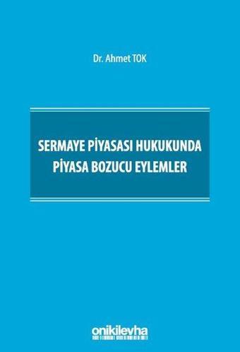 Sermaye Piyasası Hukukunda Piyasa Bozucu Eylemler - On İki Levha Yayıncılık