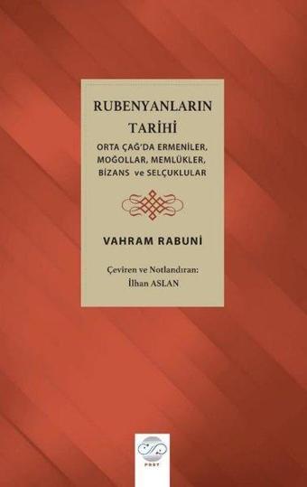 Rubenyanların Tarihi: Orta Çağ'da Ermeniler Moğollar Memlükler Bizans ve Selçuklular - İlhan Aslan - Post Yayın