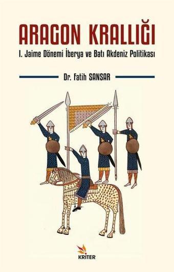 Aragon Krallığı: 1.Jaime Dönemi İberya ve Batı Akdeniz Politikası - Fatih Sansar - Kriter