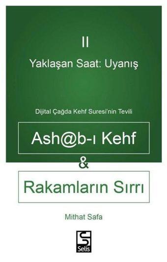 Ashab-ı Kehf Rakamların Sırrı Yaklaşan Saat: Uyanış 2 - Dijital Çağda Kehf Suresi'nin Tevili - Mithat Safa - Selis Kitaplar