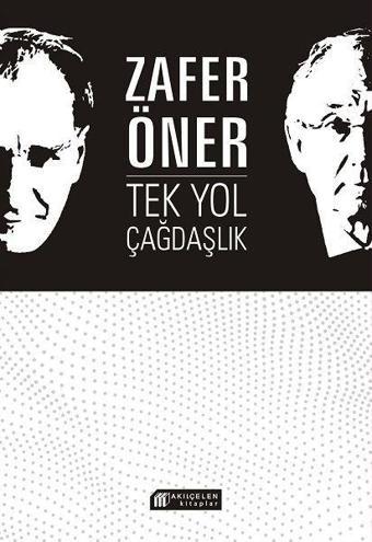 Tek Yol Çağdaşlık - Zafer Öner - Akılçelen Kitaplar