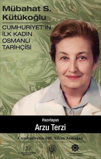 Mübahat S.Kütükoğlu - Cumhuriyetin İlk Kadın Osmanlı Tarihçisi - Kolektif  - Türk Kültürüne Hizmet Vakfı
