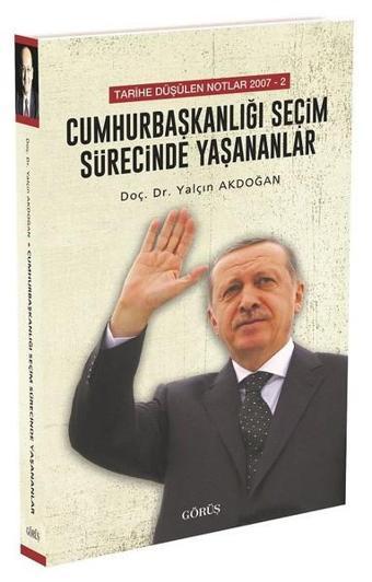 Cumhurbaşkanlığı Seçim Sürecinde Yaşananlar - Yalçın Akdoğan - Görüş