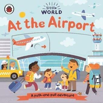Little World: At the Airport: A push - and - pull adventure - Samantha Meredith - Ladybirds