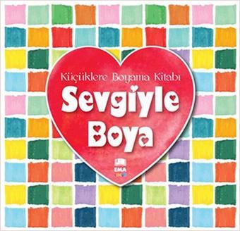 Sevgiyle Boya - Küçüklere Boyama Kitabı - Kolektif  - Ema Çocuk