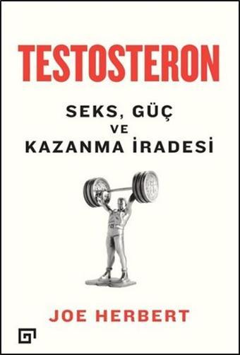 Testesteron - Seks Güç ve Kazanma İradesi - Joe Herbert - Koç Üniversitesi Yayınları