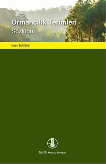Ormancılık Terimleri Sözlüğü - Metin Sarıbaş - Türk Dil Kurumu Yayınları