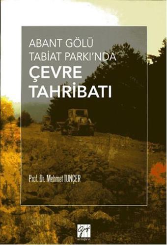 Abant Gölü Tabiat Parkı'nda Çevre Tahribatı - Mehmet Tunçer - Gazi Kitabevi