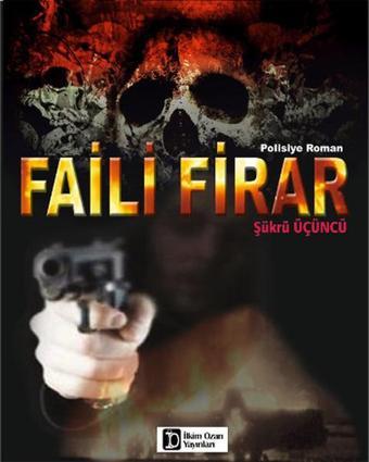 Faili Firar - Şükrü Üçüncü - İlkim Ozan Yayınları