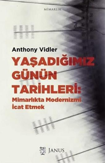 Yaşadığımız Günün Tarihleri - Anthony Vidler - Janus Yayıncılık