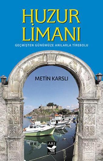 Huzur Limanı - Metin Karslı - Arı Sanat Yayınevi