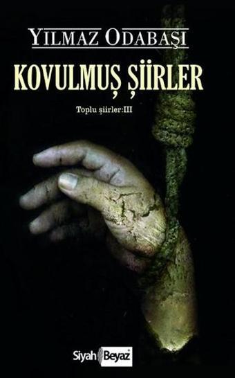 Kovulmuş Şiirler-Toplu Şiirler 3 - Yılmaz Odabaşı - Siyah Beyaz